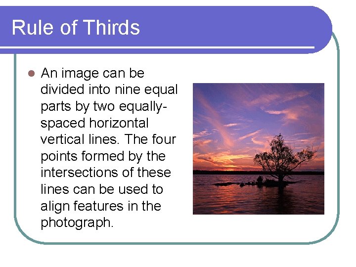 Rule of Thirds l An image can be divided into nine equal parts by