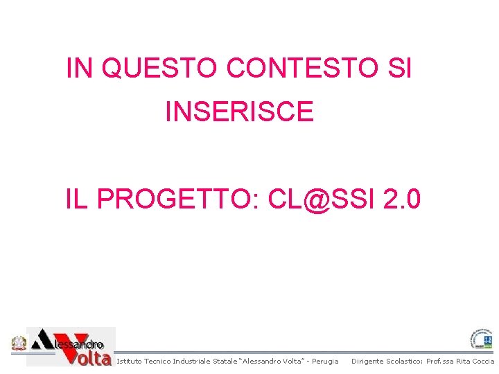 IN QUESTO CONTESTO SI INSERISCE IL PROGETTO: CL@SSI 2. 0 Istituto Tecnico Industriale Statale IN QUESTO CONTESTO SI INSERISCE IL PROGETTO: CL@SSI 2. 0 Istituto Tecnico Industriale Statale