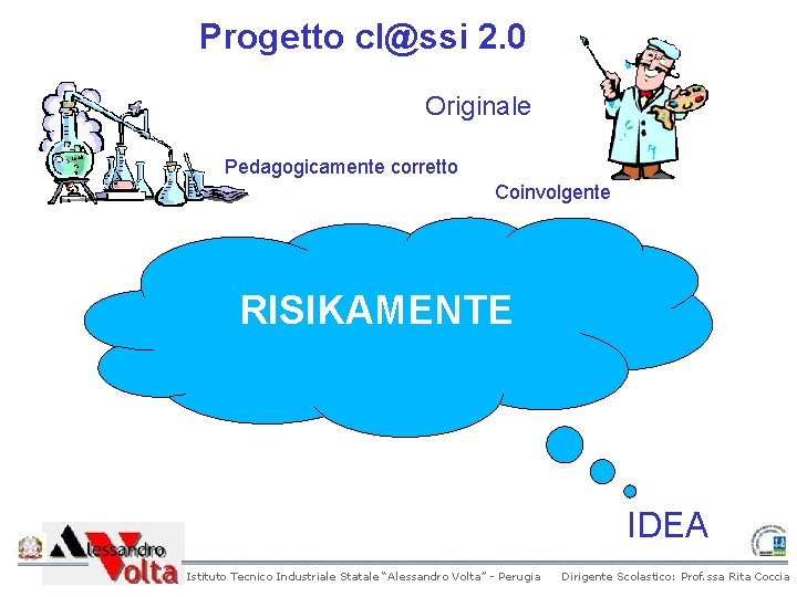 Progetto cl@ssi 2. 0 Originale Pedagogicamente corretto Coinvolgente RISIKAMENTE IDEA Istituto Tecnico Industriale Statale Progetto cl@ssi 2. 0 Originale Pedagogicamente corretto Coinvolgente RISIKAMENTE IDEA Istituto Tecnico Industriale Statale