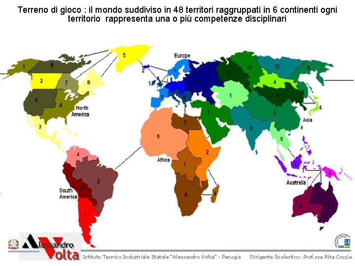 Terreno di gioco : il mondo suddiviso in 48 territori raggruppati in 6 continenti Terreno di gioco : il mondo suddiviso in 48 territori raggruppati in 6 continenti