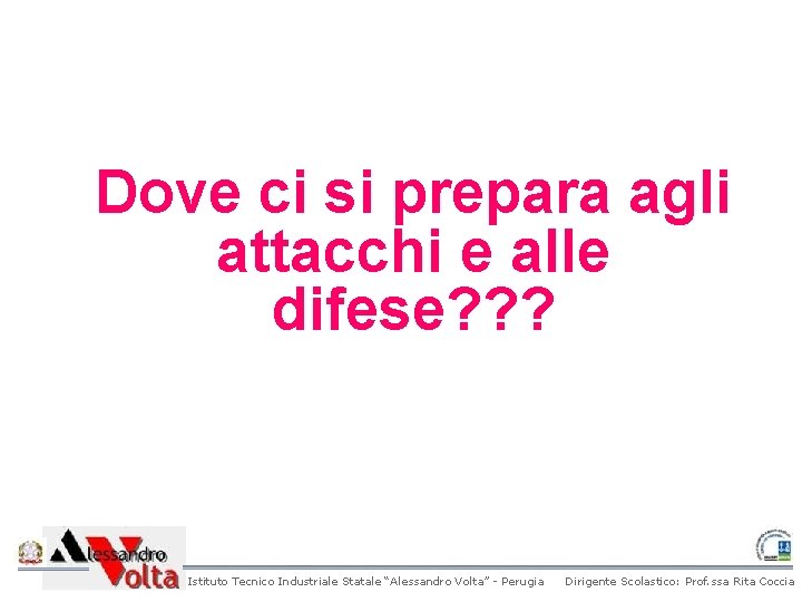 Dove ci si prepara agli attacchi e alle difese? ? ? Istituto Tecnico Industriale Dove ci si prepara agli attacchi e alle difese? ? ? Istituto Tecnico Industriale