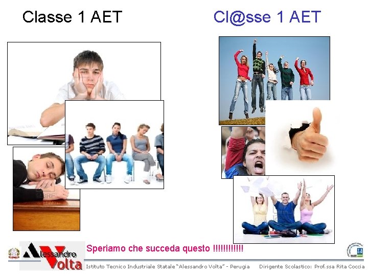 Classe 1 AET Cl@sse 1 AET Speriamo che succeda questo !!!!!! Istituto Tecnico Industriale Classe 1 AET Cl@sse 1 AET Speriamo che succeda questo !!!!!! Istituto Tecnico Industriale