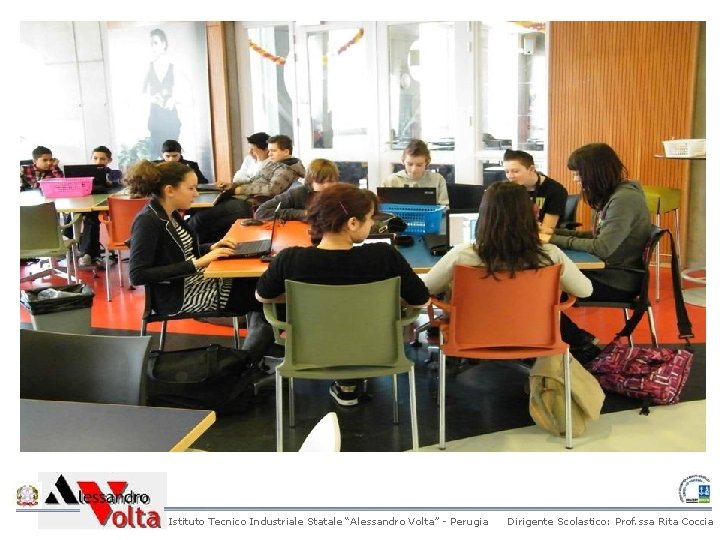 Istituto Tecnico Industriale Statale “Alessandro Volta” - Perugia Dirigente Scolastico: Prof. ssa Rita Coccia Istituto Tecnico Industriale Statale “Alessandro Volta” - Perugia Dirigente Scolastico: Prof. ssa Rita Coccia