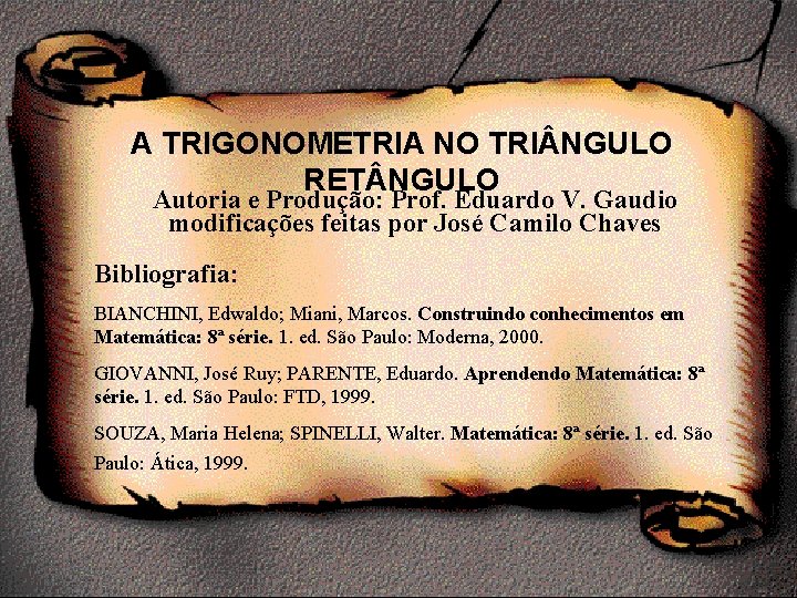 A TRIGONOMETRIA NO TRI NGULO RET NGULO Autoria e Produção: Prof. Eduardo V. Gaudio