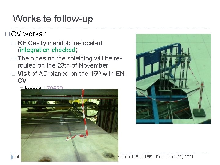 Worksite follow-up � CV works : RF Cavity manifold re-located (integration checked) � The