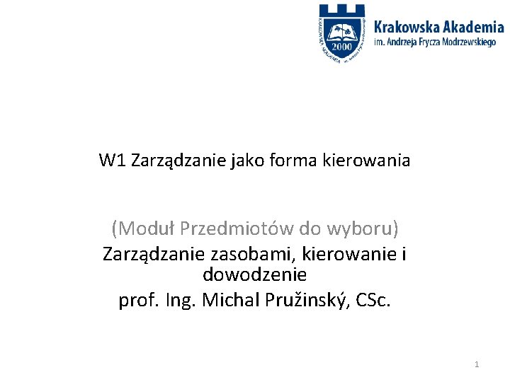 W 1 Zarządzanie jako forma kierowania (Moduł Przedmiotów do wyboru) Zarządzanie zasobami, kierowanie i