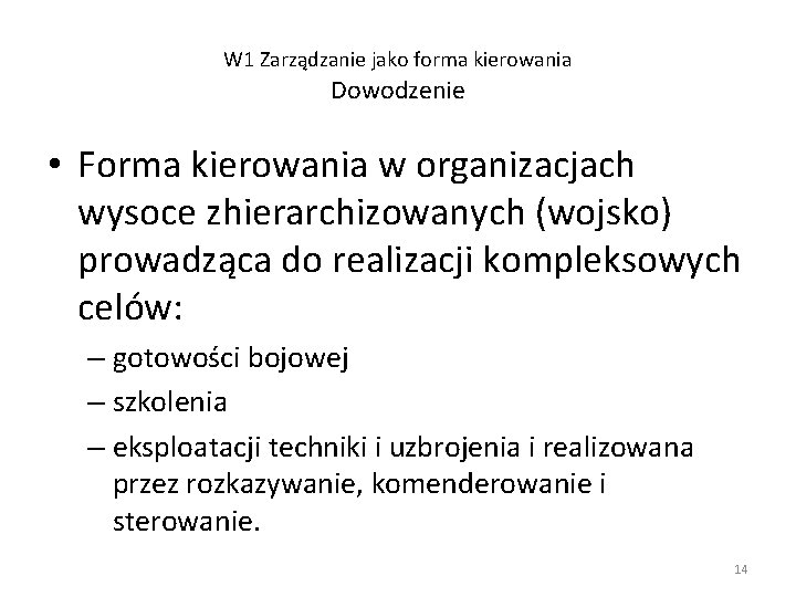 W 1 Zarządzanie jako forma kierowania Dowodzenie • Forma kierowania w organizacjach wysoce zhierarchizowanych