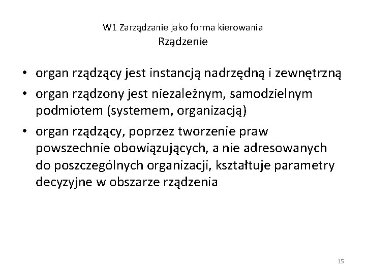 W 1 Zarządzanie jako forma kierowania Rządzenie • organ rządzący jest instancją nadrzędną i