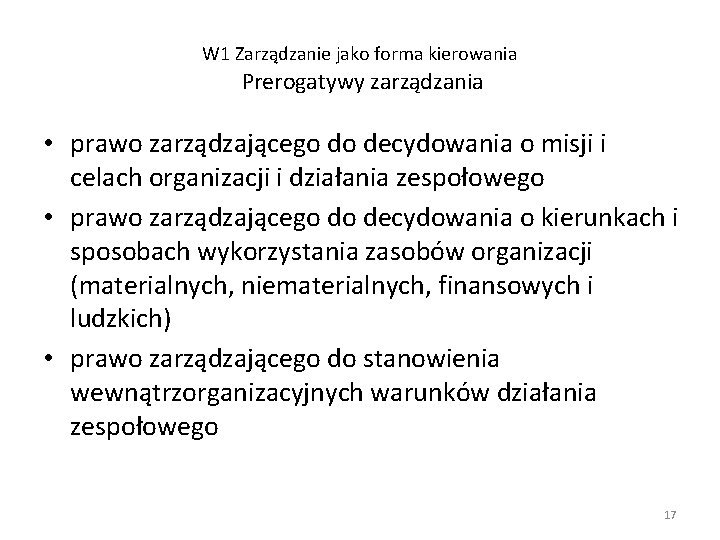 W 1 Zarządzanie jako forma kierowania Prerogatywy zarządzania • prawo zarządzającego do decydowania o