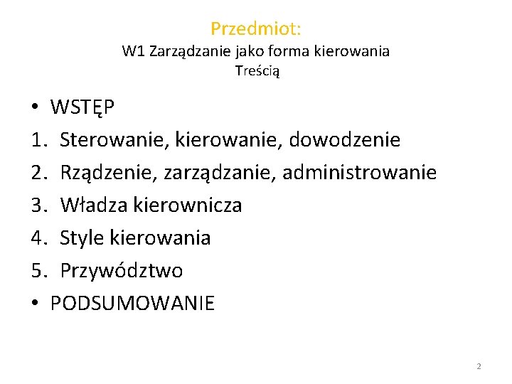 Przedmiot: W 1 Zarządzanie jako forma kierowania Treścią • WSTĘP 1. Sterowanie, kierowanie, dowodzenie