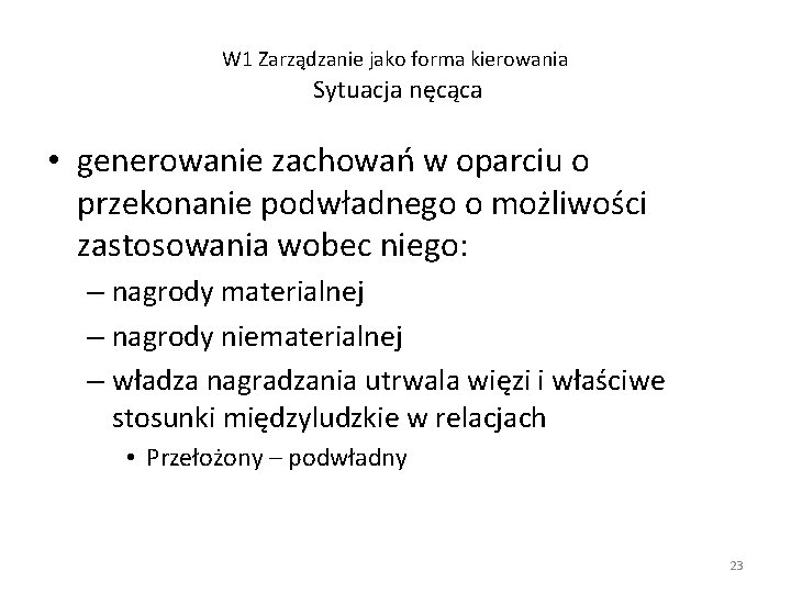 W 1 Zarządzanie jako forma kierowania Sytuacja nęcąca • generowanie zachowań w oparciu o