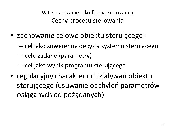 W 1 Zarządzanie jako forma kierowania Cechy procesu sterowania • zachowanie celowe obiektu sterującego: