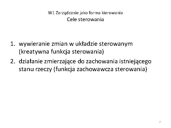 W 1 Zarządzanie jako forma kierowania Cele sterowania 1. wywieranie zmian w układzie sterowanym