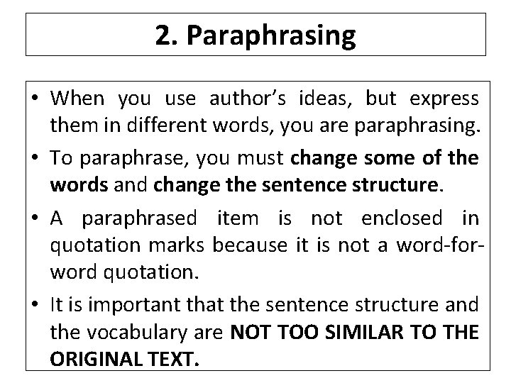 2. Paraphrasing • When you use author’s ideas, but express them in different words,