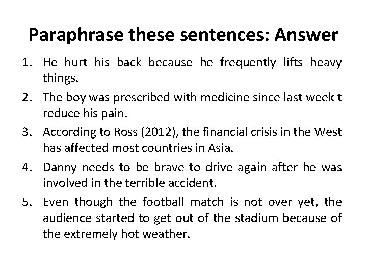 Paraphrase these sentences: Answer 1. He hurt his back because he frequently lifts heavy