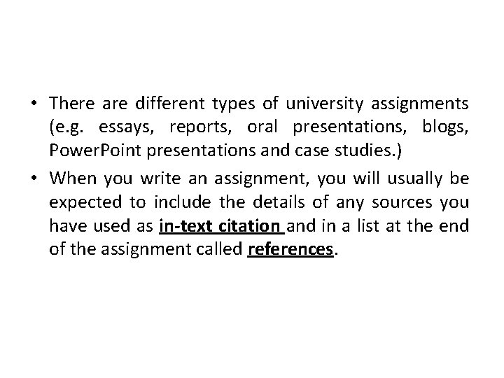  • There are different types of university assignments (e. g. essays, reports, oral