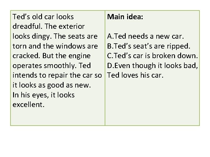 Ted’s old car looks dreadful. The exterior looks dingy. The seats are torn and