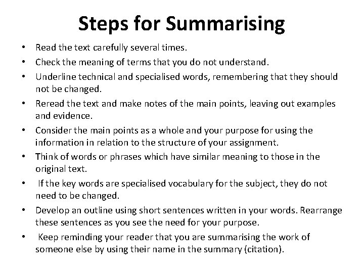 Steps for Summarising • Read the text carefully several times. • Check the meaning