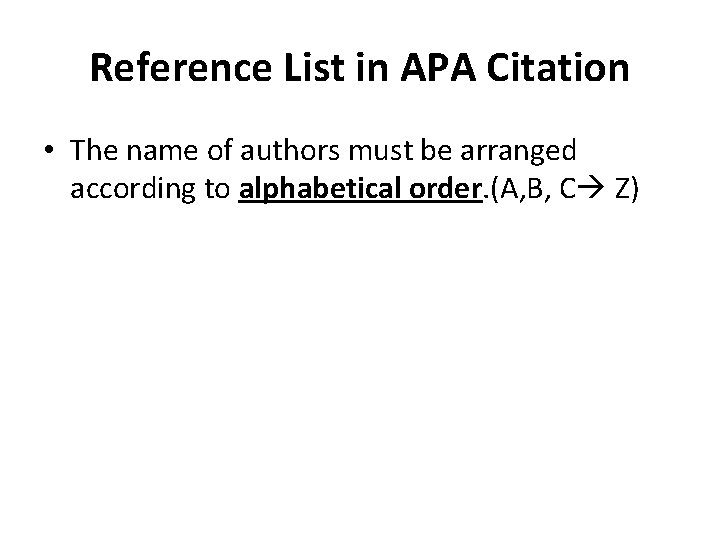 Reference List in APA Citation • The name of authors must be arranged according