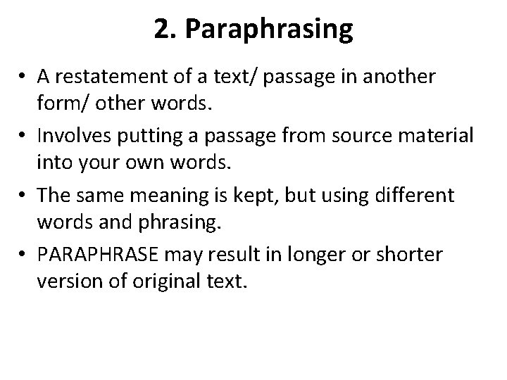 2. Paraphrasing • A restatement of a text/ passage in another form/ other words.