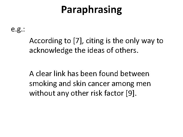 Paraphrasing e. g. : According to [7], citing is the only way to acknowledge