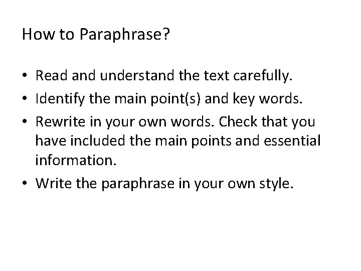 How to Paraphrase? • Read and understand the text carefully. • Identify the main