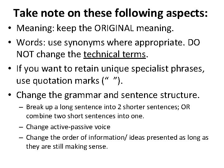 Take note on these following aspects: • Meaning: keep the ORIGINAL meaning. • Words: