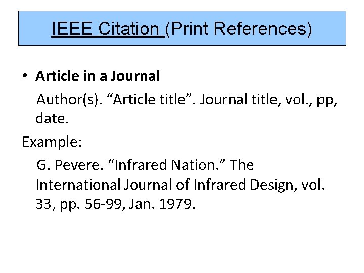 IEEE Citation (Print References) • Article in a Journal Author(s). “Article title”. Journal title,