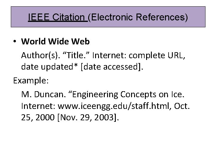 IEEE Citation (Electronic References) • World Wide Web Author(s). “Title. ” Internet: complete URL,