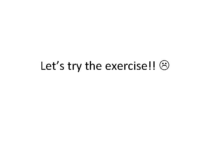 Let’s try the exercise!! 