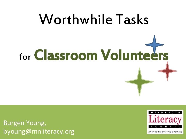 Worthwhile Tasks for Classroom Volunteers Burgen Young, byoung@mnliteracy. org 