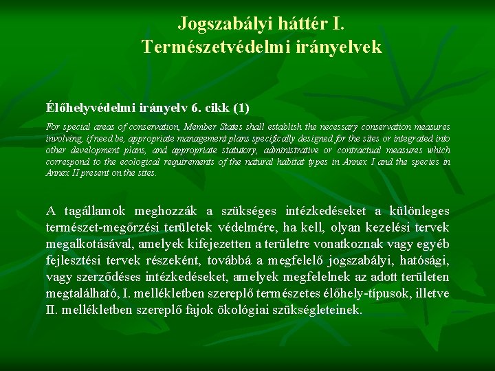 Jogszabályi háttér I. Természetvédelmi irányelvek Élőhelyvédelmi irányelv 6. cikk (1) For special areas of