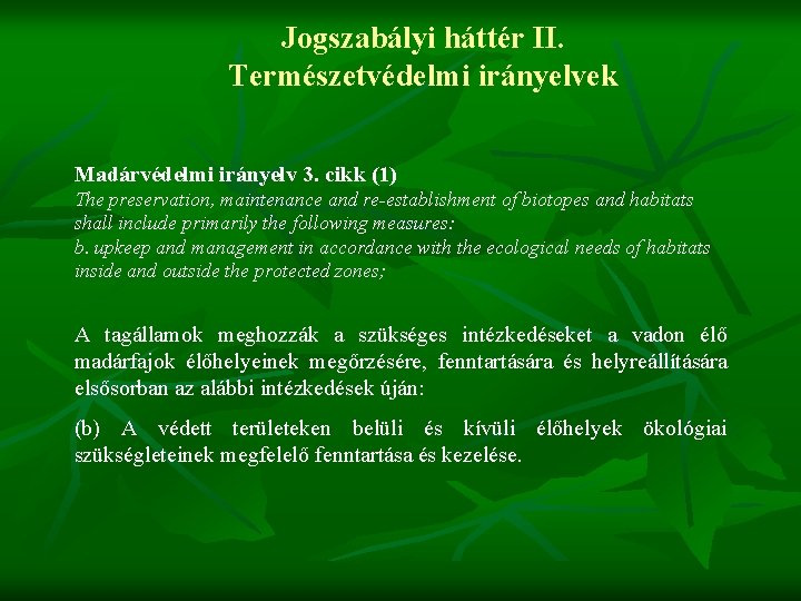 Jogszabályi háttér II. Természetvédelmi irányelvek Madárvédelmi irányelv 3. cikk (1) The preservation, maintenance and