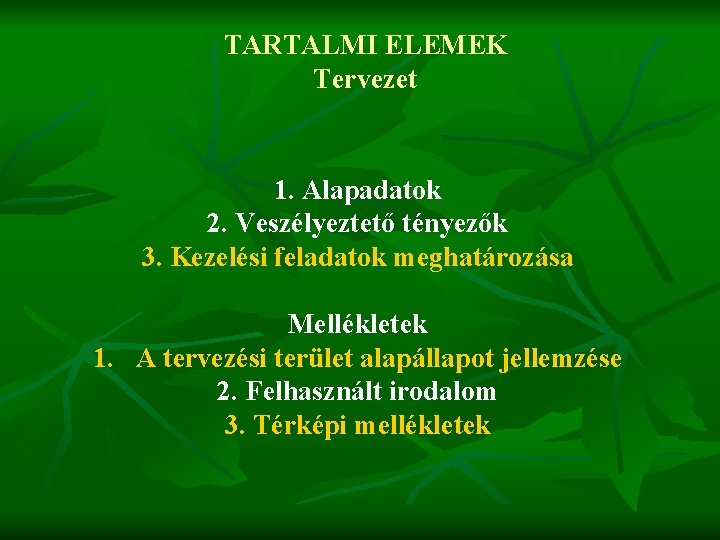 TARTALMI ELEMEK Tervezet 1. Alapadatok 2. Veszélyeztető tényezők 3. Kezelési feladatok meghatározása Mellékletek 1.