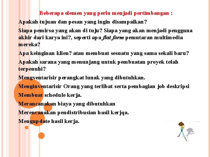 Beberapa elemen yang perlu menjadi pertimbangan : Apakah tujuan dan pesan yang ingin disampaikan?