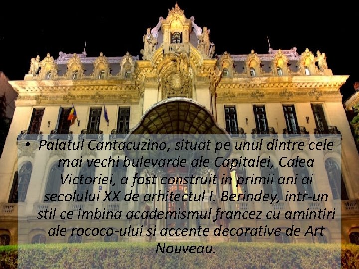  • Palatul Cantacuzino, situat pe unul dintre cele mai vechi bulevarde ale Capitalei,