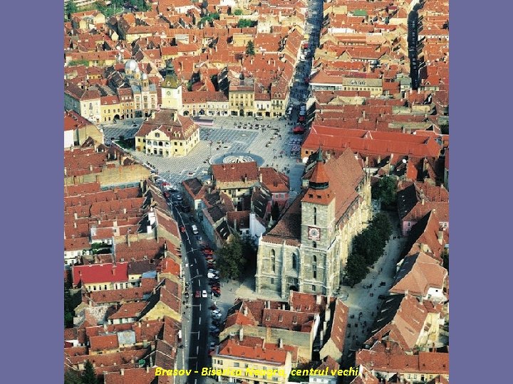 Brasov - Biserica Neagra, centrul vechi. 