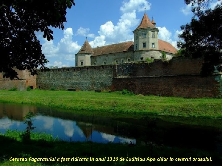 Cetatea Fagarasului a fost ridicata in anul 1310 de Ladislau Apo chiar in centrul