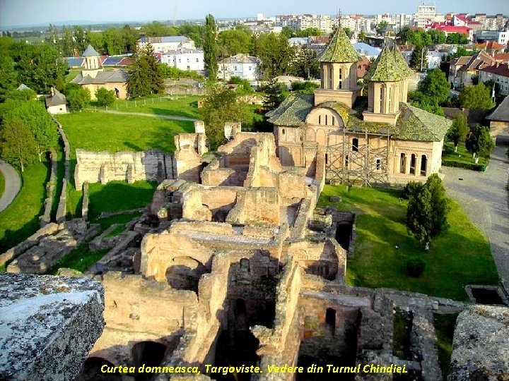 Curtea domneasca, Targoviste. Vedere din Turnul Chindiei. 