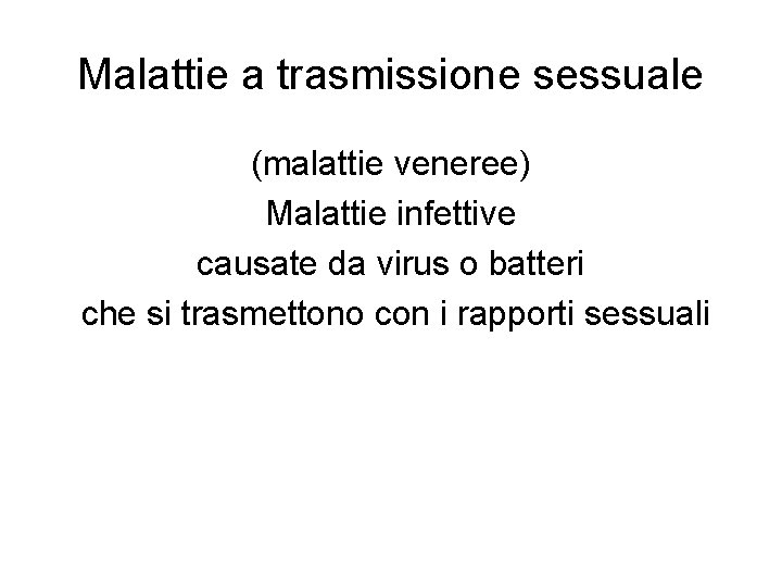 Malattie a trasmissione sessuale (malattie veneree) Malattie infettive causate da virus o batteri che