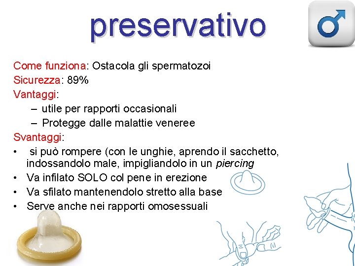 preservativo Come funziona: Ostacola gli spermatozoi Sicurezza: 89% Vantaggi: – utile per rapporti occasionali