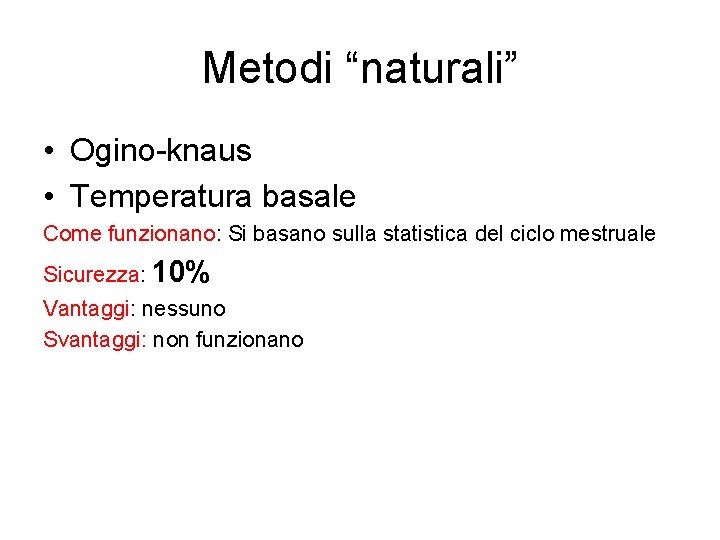 Metodi “naturali” • Ogino-knaus • Temperatura basale Come funzionano: Si basano sulla statistica del