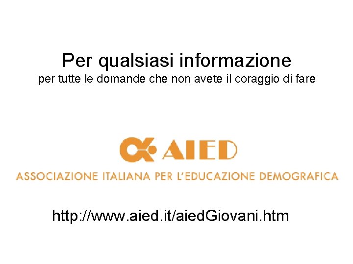 Per qualsiasi informazione per tutte le domande che non avete il coraggio di fare