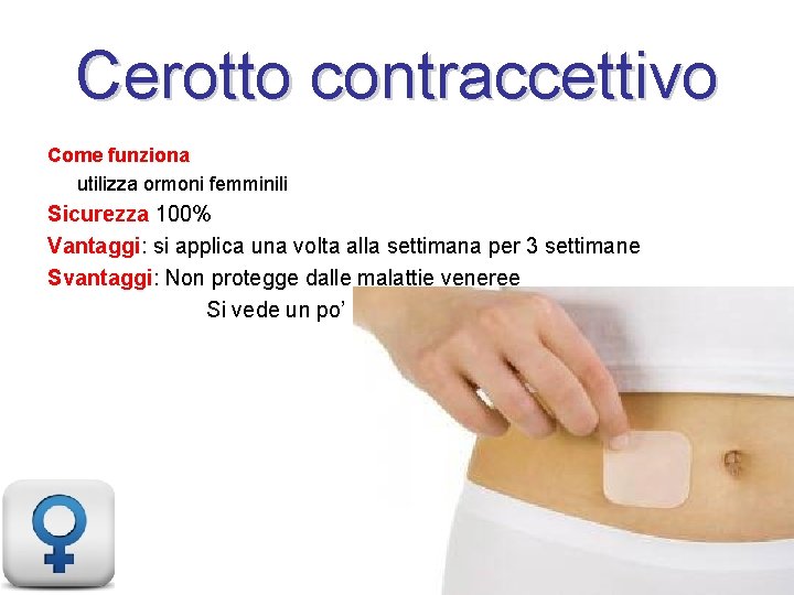 Cerotto contraccettivo Come funziona utilizza ormoni femminili Sicurezza 100% Vantaggi: si applica una volta