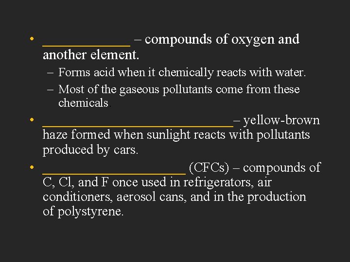  • ______ – compounds of oxygen and another element. – Forms acid when