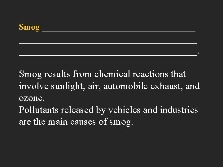 Smog ____________________________________. Smog results from chemical reactions that involve sunlight, air, automobile exhaust, and
