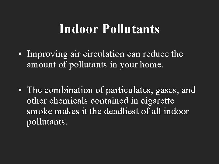 Indoor Pollutants • Improving air circulation can reduce the amount of pollutants in your