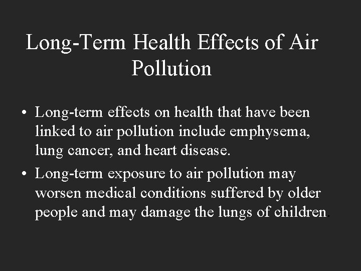 Long-Term Health Effects of Air Pollution • Long-term effects on health that have been