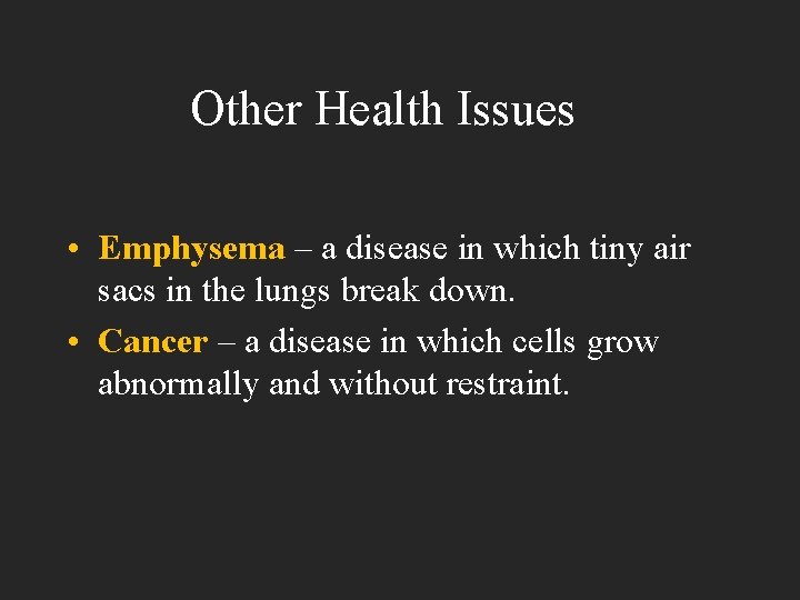 Other Health Issues • Emphysema – a disease in which tiny air sacs in