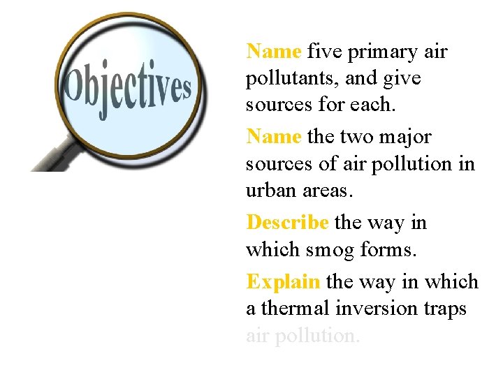  • Name five primary air pollutants, and give sources for each. • Name